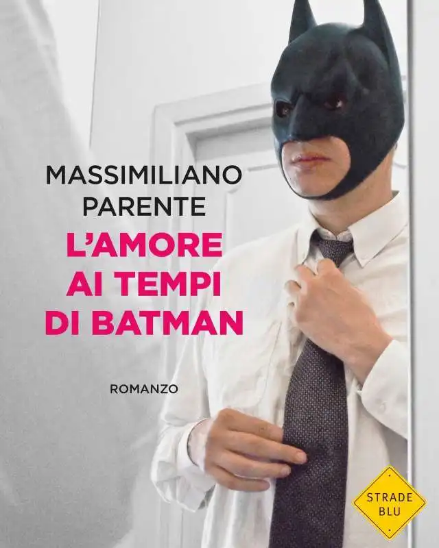 MASSIMILIANO PARENTE - L AMORE AI TEMPI DI BATMAN