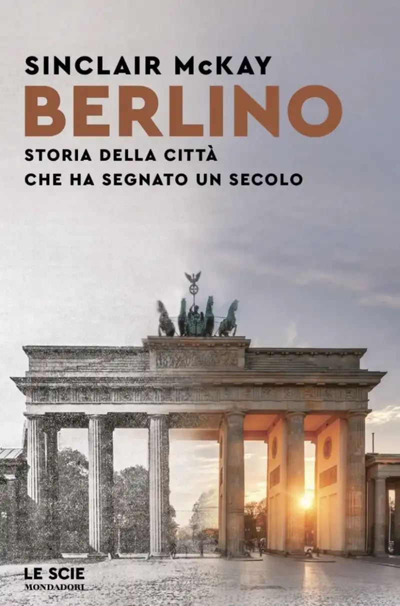 Berlino. Storia della città che ha segnato un secolo