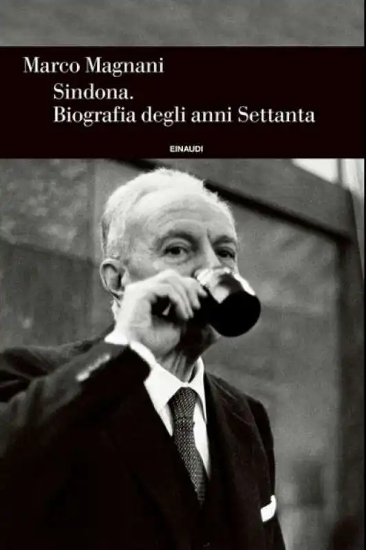 Sindona -  Biografia degli anni Settanta (Einaudi) di Marco Magnani