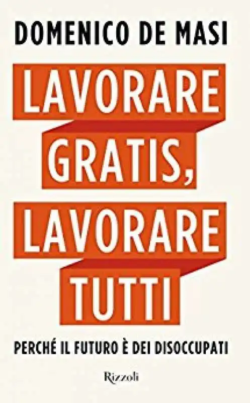 DOMENICO DE MASI - LAVORARE GRATIS LAVORARE TUTTI