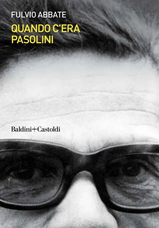 FULVIO ABBATE - QUANDO C ERA PASOLINI