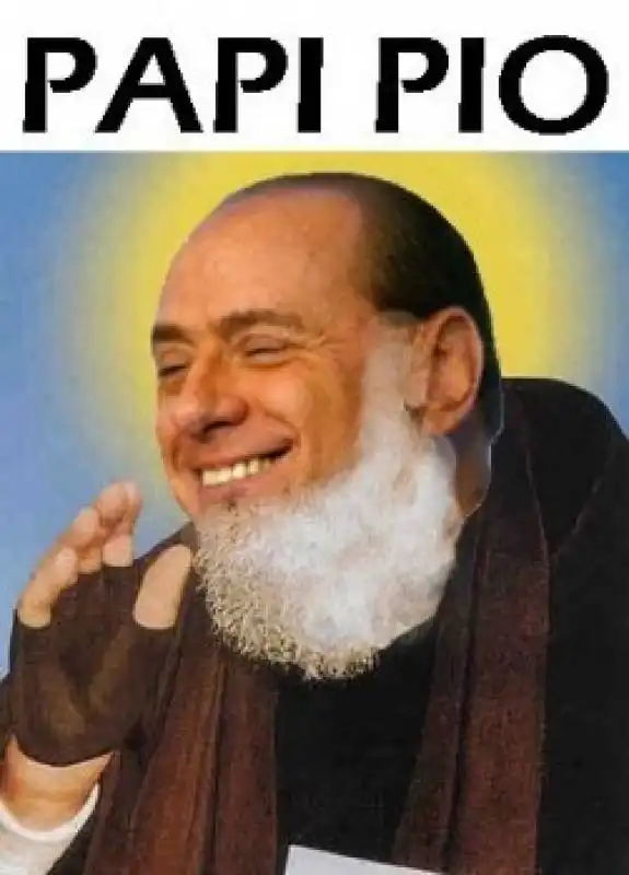 BERLUSCONI COME PADRE PIO