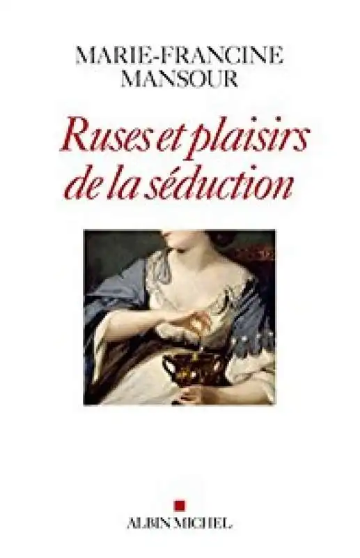 Marie Francine Mansour - Ruses et plaisirs de la seduction