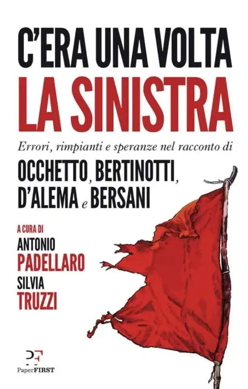 ANTONIO PADELLARO SILVIA TRUZZI - C'ERA UNA VOLTA LA SINISTRA