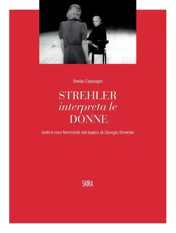 il libro di stella casiraghi Strehler interpreta le donne