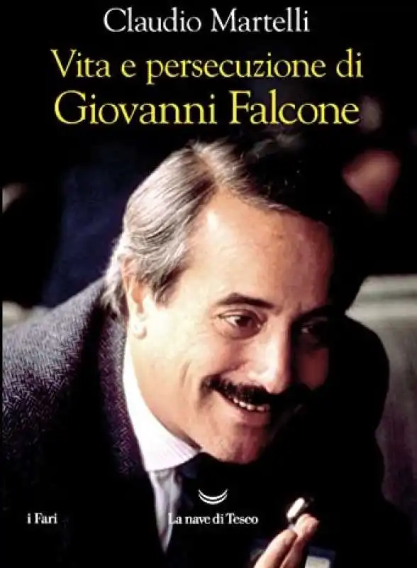 vita e persecuzione di giovanni falcone claudio martelli