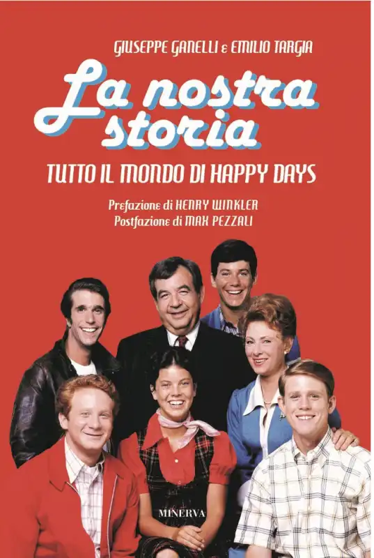 La nostra storia tutto il mondo di Happy Days di Giuseppe Ganelli Emilio Targia