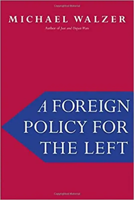 MICHAEL WALZER - A FOREIGN POLICY FOR THE LEFT