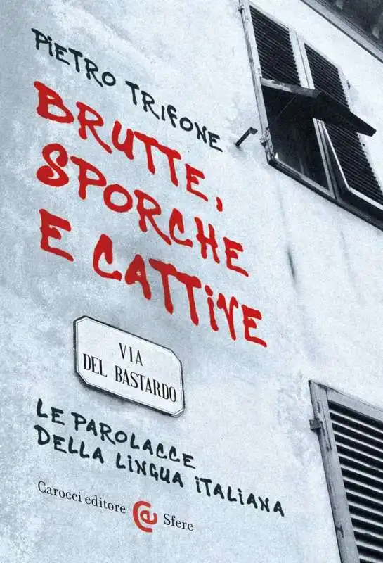 Brutte, sporche e cattive. Le parolacce della lingua italiana di pietro trifone 