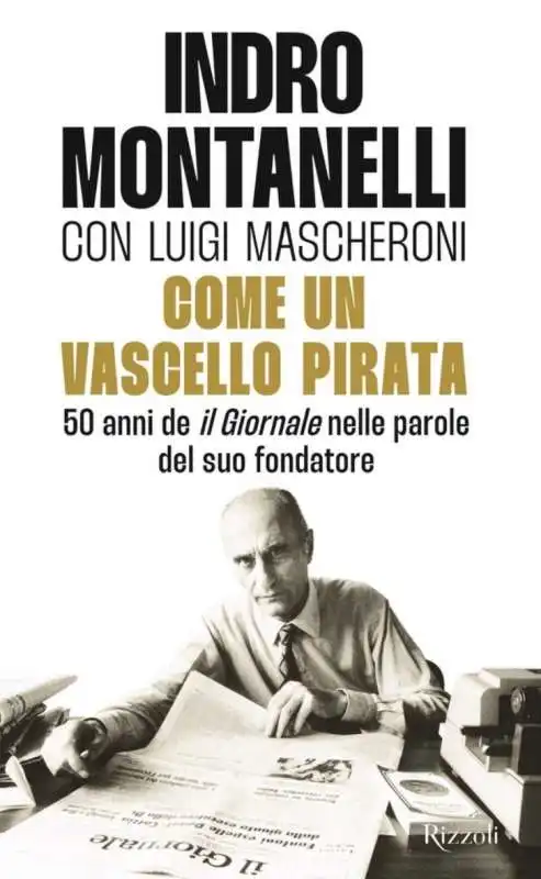 INDRO MONTANELLI - LUIGI MASCHERONI - COME UN VASCELLO PIRATA 