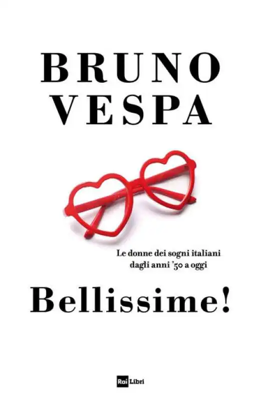 BRUNO VESPA - BELLISSIME. LE DONNE DEI SOGNI ITALIANI DAGLI ANNI '50 A OGGI