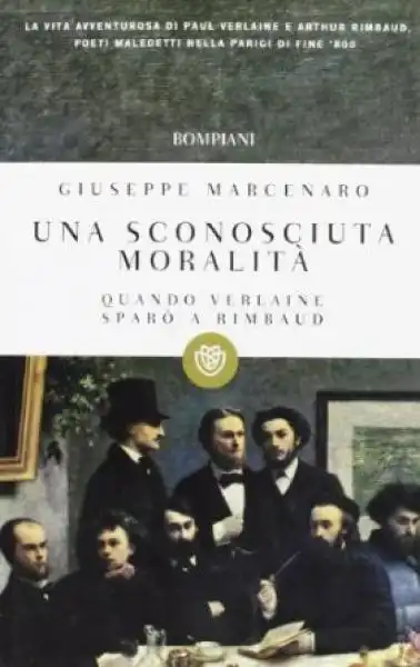 Una sconosciuta moralità. Quando Verlaine sparò a Rimbaud