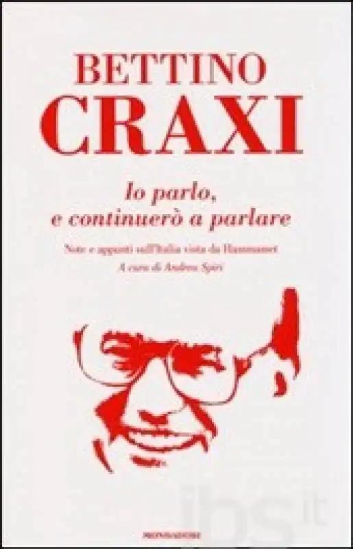 Io parlo, e continuerò a parlare. Note e appunti sull'Italia vista da Hammamet di Bettino Craxi