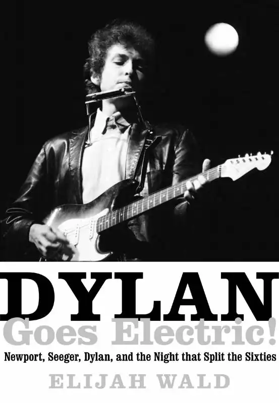 DYLAN GOES ELECTRIC WALD