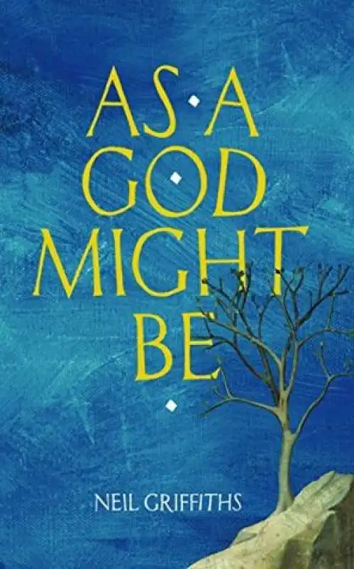 as a god might be by neil griffiths  