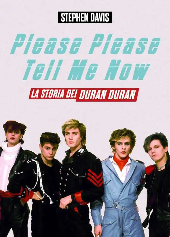 please please tell me now. la storia dei duran duran di stephen davis