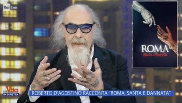 dago alla vita in diretta presenta roma, santa e dannata